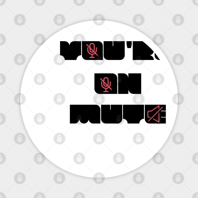 you are on mute new style Magnet by NickDsigns